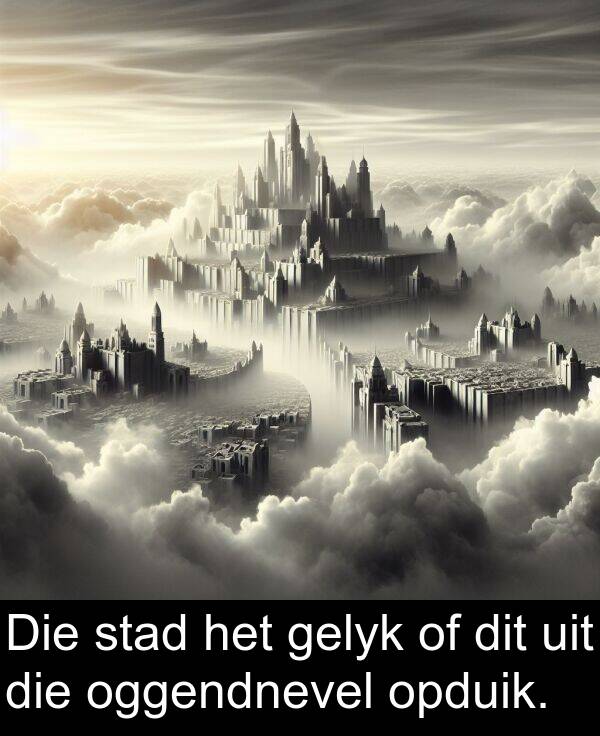 uit: Die stad het gelyk of dit uit die oggendnevel opduik.