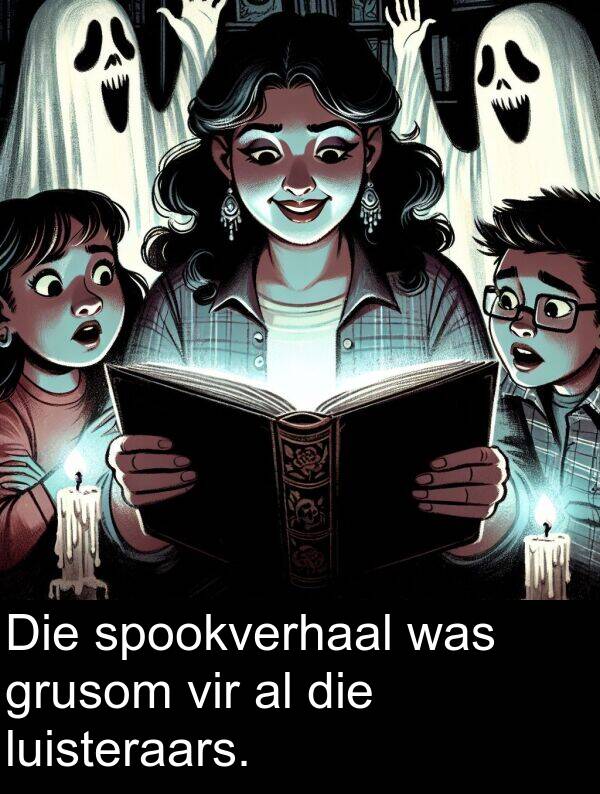 luisteraars: Die spookverhaal was grusom vir al die luisteraars.