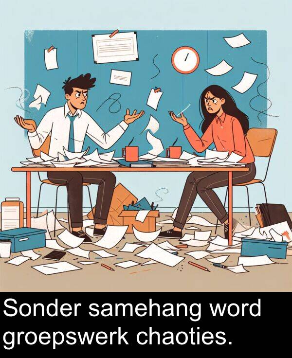 chaoties: Sonder samehang word groepswerk chaoties.