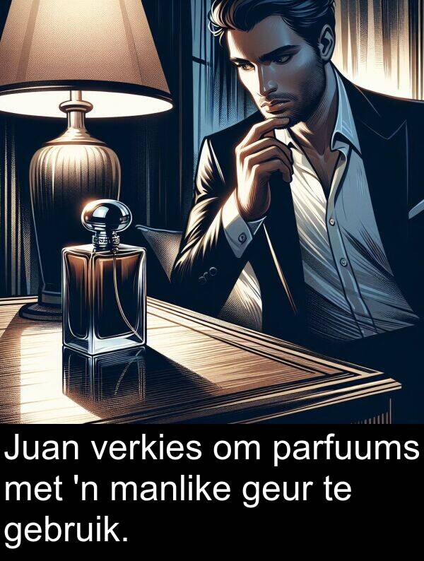 parfuums: Juan verkies om parfuums met 'n manlike geur te gebruik.