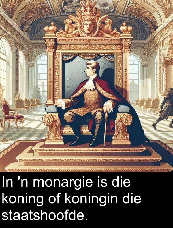 monargie: In 'n monargie is die koning of koningin die staatshoofde.