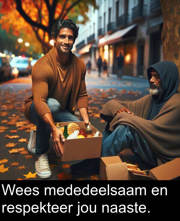 jou: Wees mededeelsaam en respekteer jou naaste.