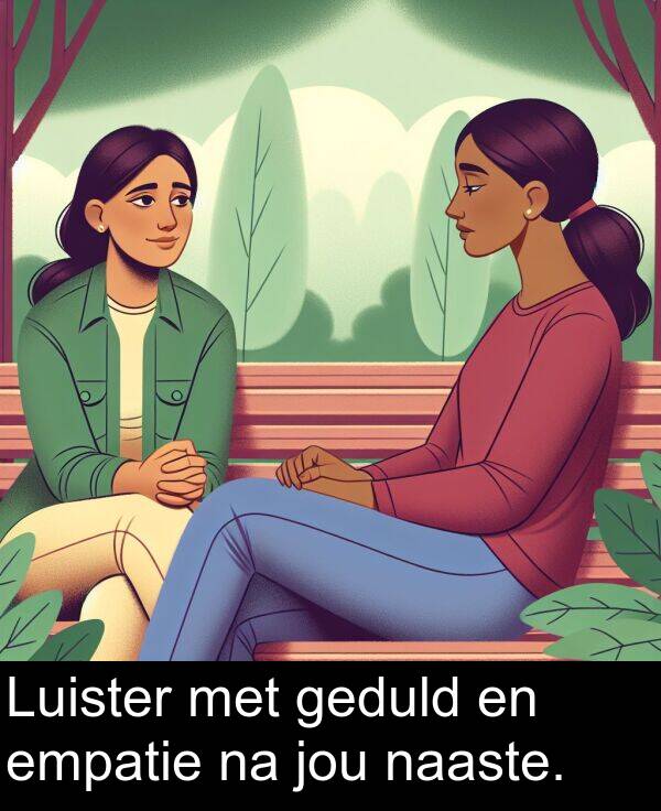 jou: Luister met geduld en empatie na jou naaste.