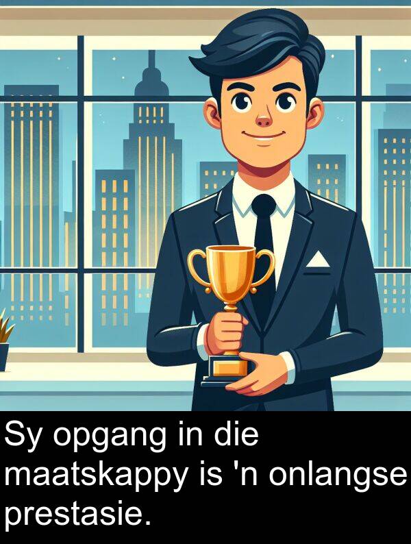 prestasie: Sy opgang in die maatskappy is 'n onlangse prestasie.