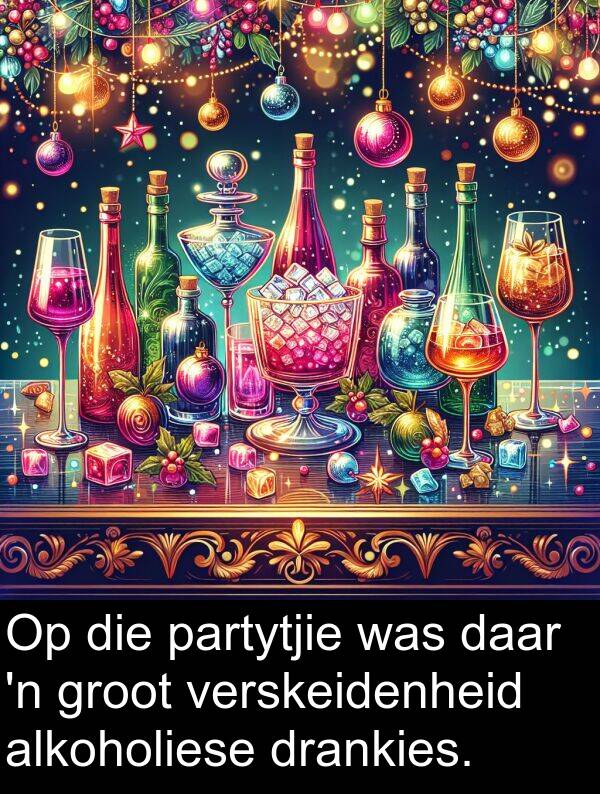 partytjie: Op die partytjie was daar 'n groot verskeidenheid alkoholiese drankies.