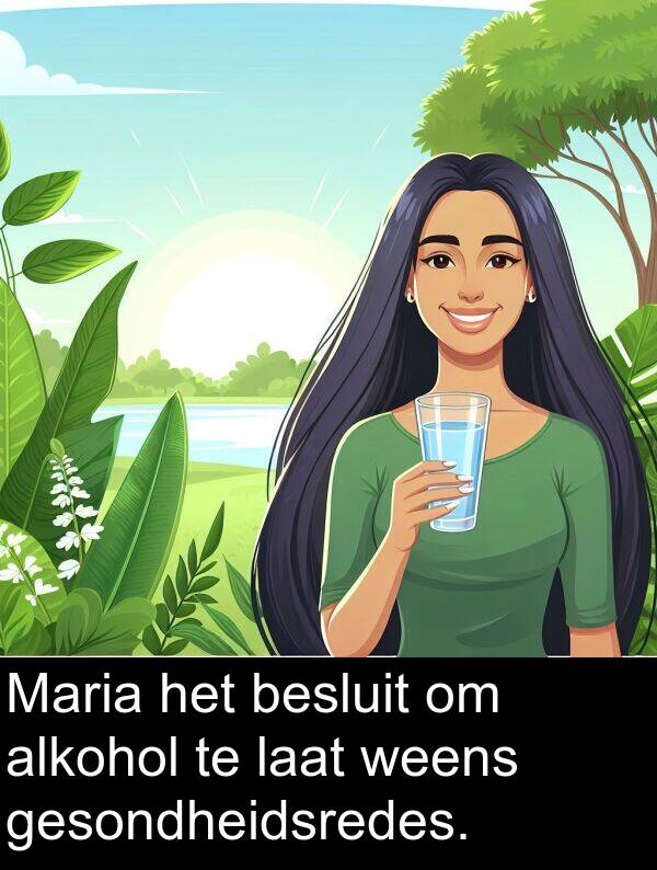 besluit: Maria het besluit om alkohol te laat weens gesondheidsredes.