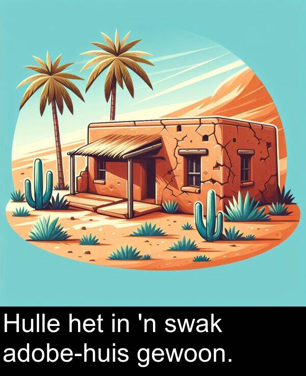 gewoon: Hulle het in 'n swak adobe-huis gewoon.