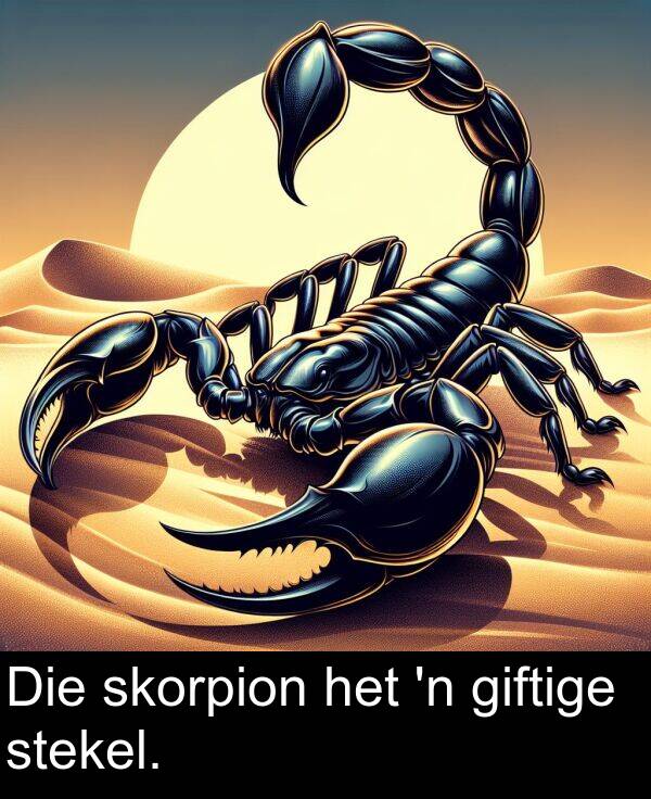 het: Die skorpion het 'n giftige stekel.