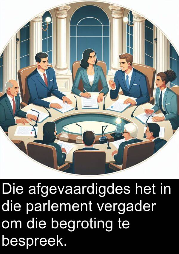 parlement: Die afgevaardigdes het in die parlement vergader om die begroting te bespreek.