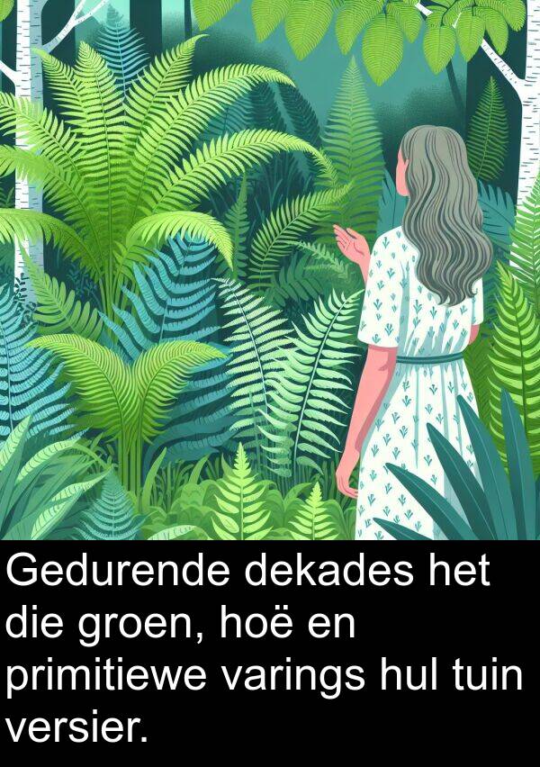 hoë: Gedurende dekades het die groen, hoë en primitiewe varings hul tuin versier.