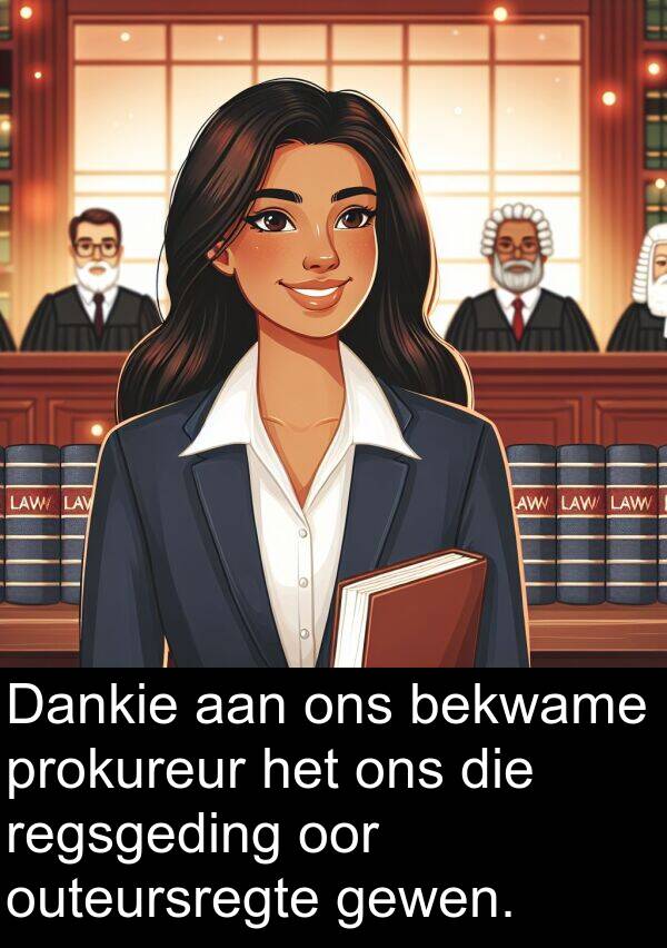 prokureur: Dankie aan ons bekwame prokureur het ons die regsgeding oor outeursregte gewen.