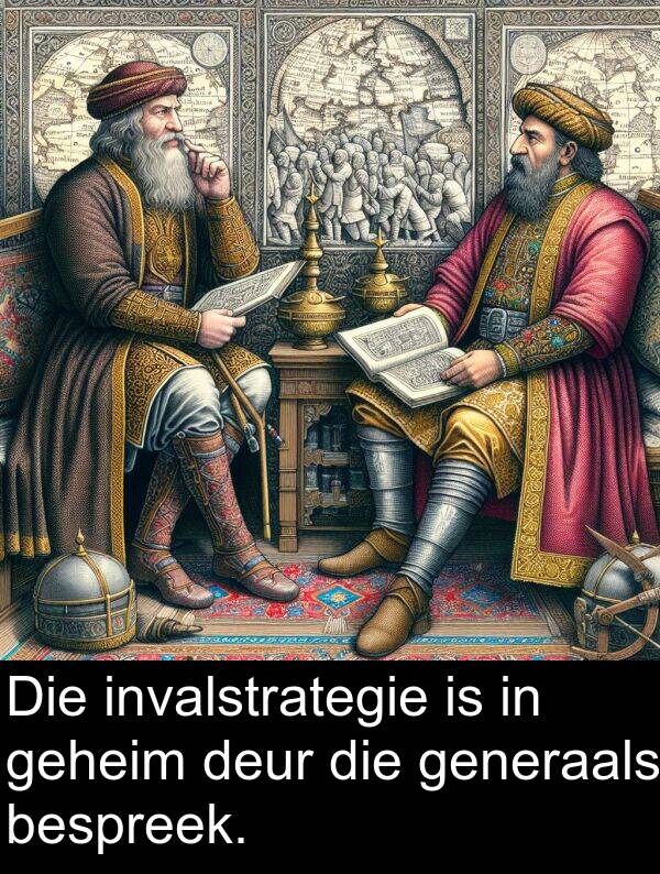 bespreek: Die invalstrategie is in geheim deur die generaals bespreek.