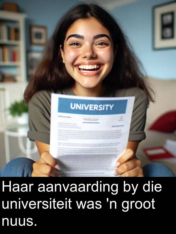 nuus: Haar aanvaarding by die universiteit was 'n groot nuus.