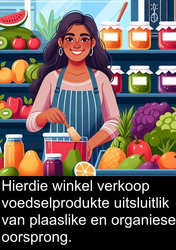 plaaslike: Hierdie winkel verkoop voedselprodukte uitsluitlik van plaaslike en organiese oorsprong.