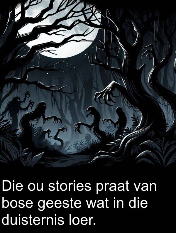 geeste: Die ou stories praat van bose geeste wat in die duisternis loer.