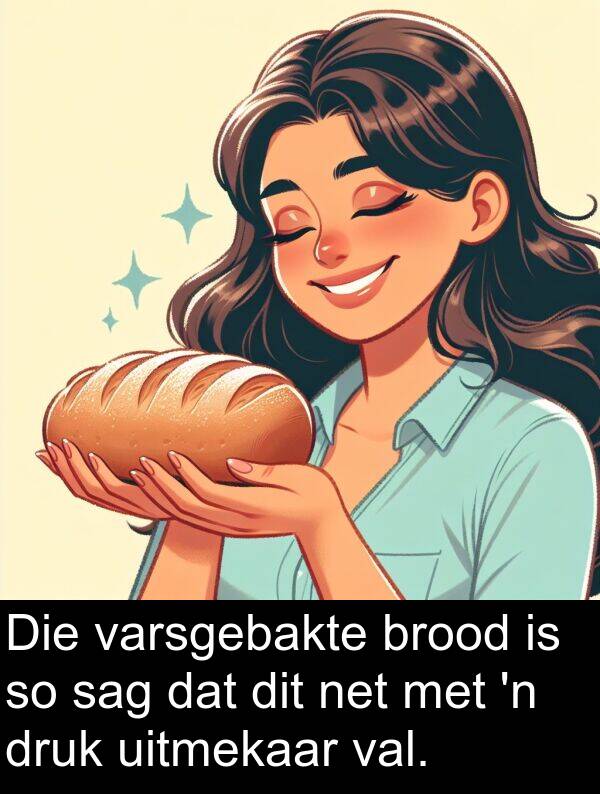 net: Die varsgebakte brood is so sag dat dit net met 'n druk uitmekaar val.