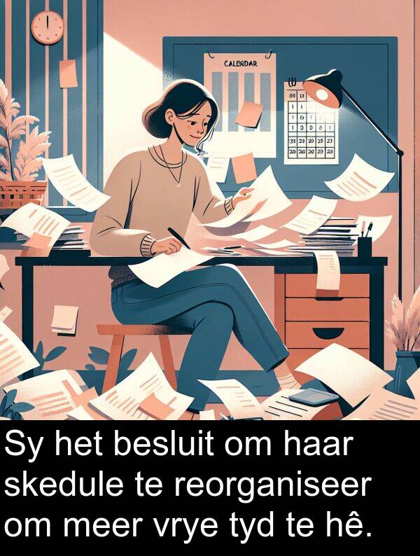 besluit: Sy het besluit om haar skedule te reorganiseer om meer vrye tyd te hê.