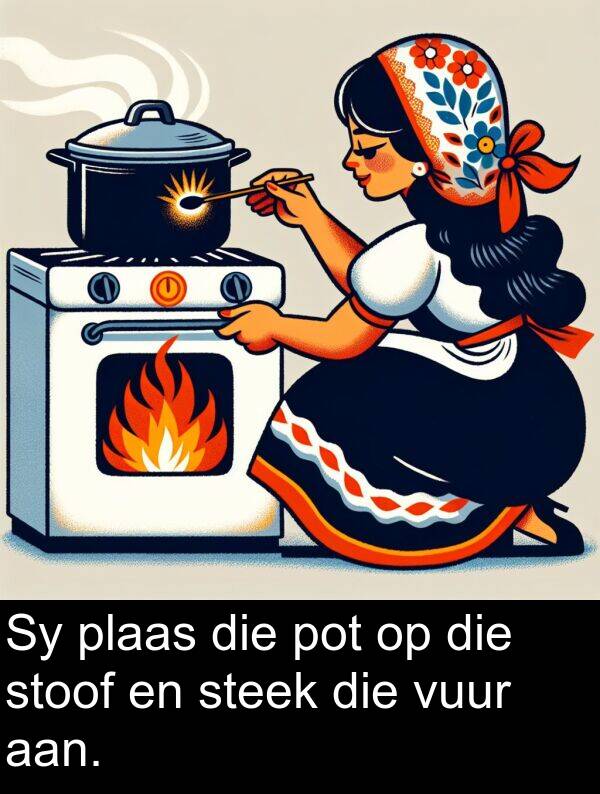 pot: Sy plaas die pot op die stoof en steek die vuur aan.