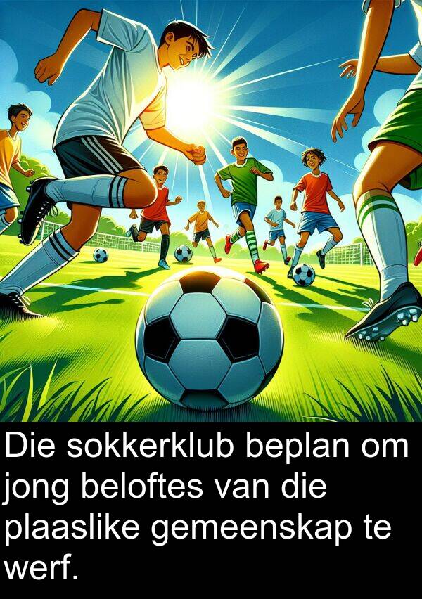 beplan: Die sokkerklub beplan om jong beloftes van die plaaslike gemeenskap te werf.