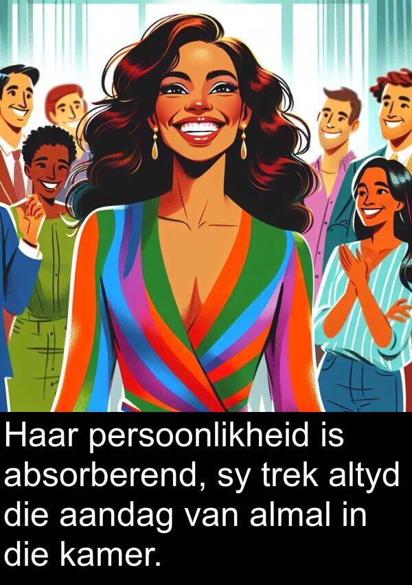 persoonlikheid: Haar persoonlikheid is absorberend, sy trek altyd die aandag van almal in die kamer.