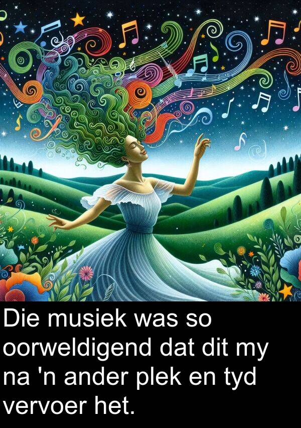 plek: Die musiek was so oorweldigend dat dit my na 'n ander plek en tyd vervoer het.