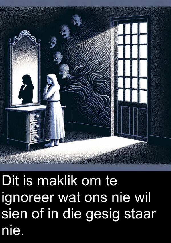 maklik: Dit is maklik om te ignoreer wat ons nie wil sien of in die gesig staar nie.