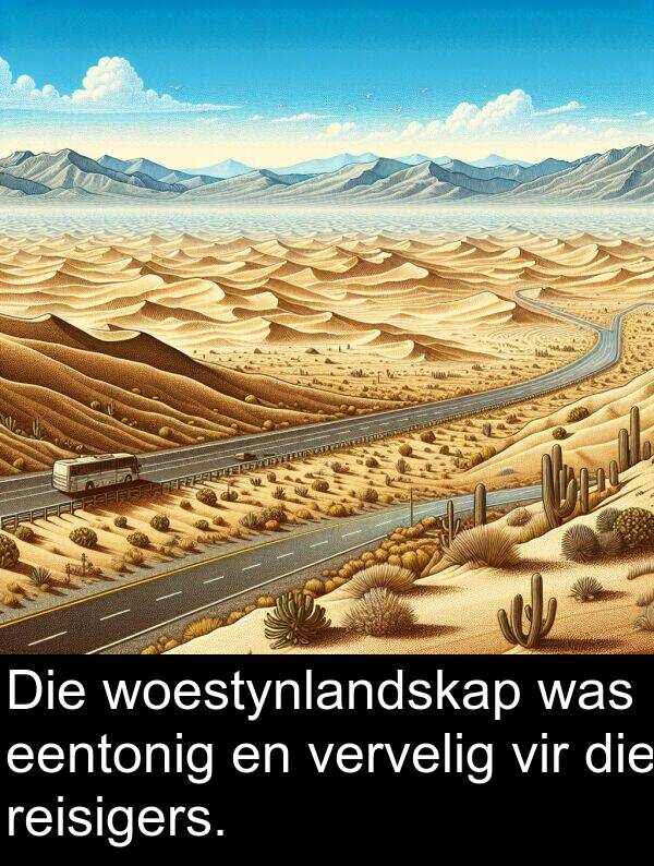 reisigers: Die woestynlandskap was eentonig en vervelig vir die reisigers.