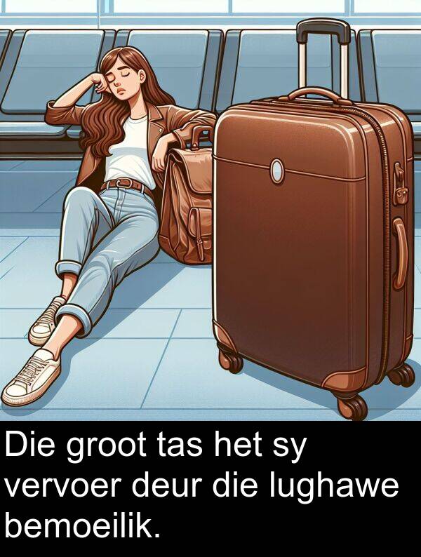 tas: Die groot tas het sy vervoer deur die lughawe bemoeilik.