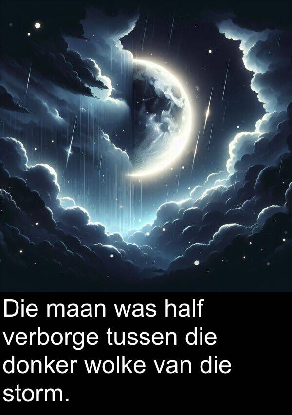 half: Die maan was half verborge tussen die donker wolke van die storm.