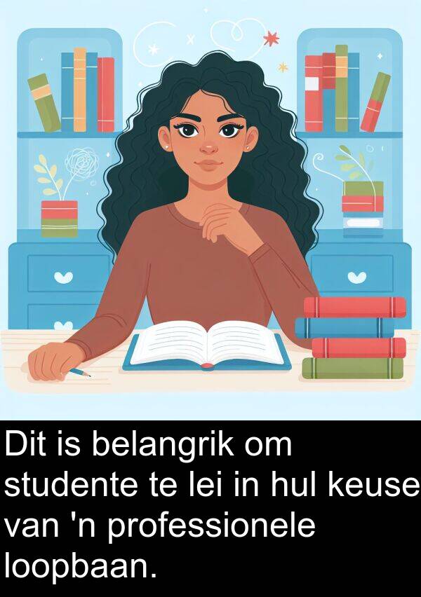 professionele: Dit is belangrik om studente te lei in hul keuse van 'n professionele loopbaan.