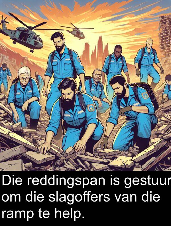 help: Die reddingspan is gestuur om die slagoffers van die ramp te help.