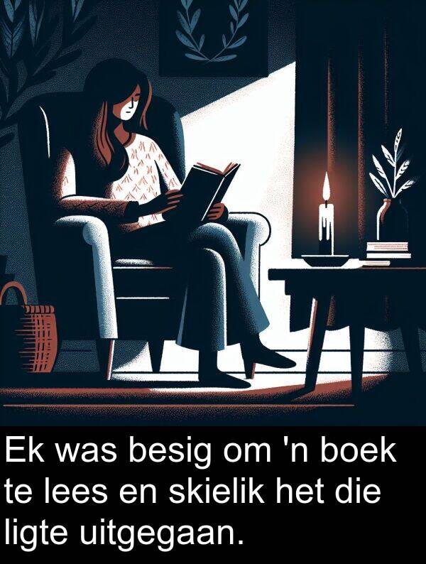 besig: Ek was besig om 'n boek te lees en skielik het die ligte uitgegaan.