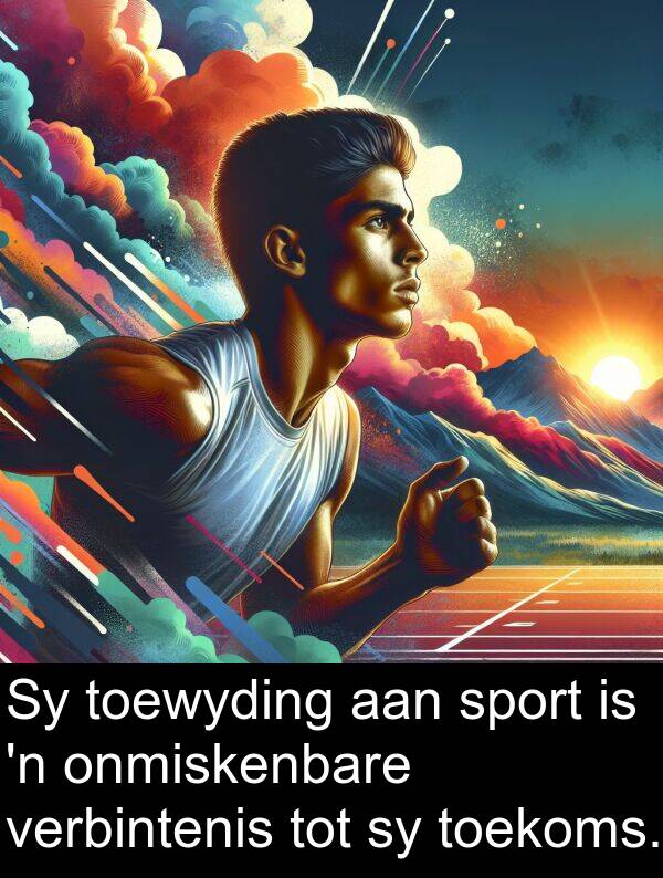 toekoms: Sy toewyding aan sport is 'n onmiskenbare verbintenis tot sy toekoms.