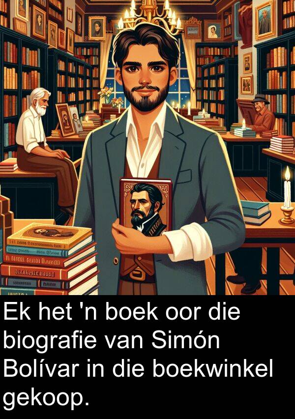 boekwinkel: Ek het 'n boek oor die biografie van Simón Bolívar in die boekwinkel gekoop.