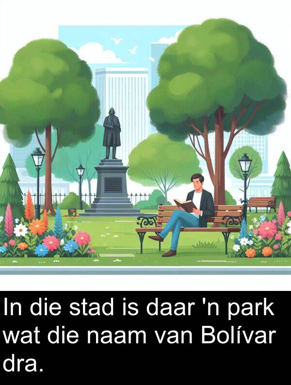 naam: In die stad is daar 'n park wat die naam van Bolívar dra.