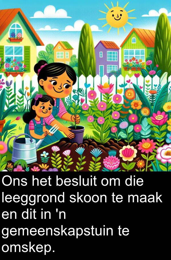 besluit: Ons het besluit om die leeggrond skoon te maak en dit in 'n gemeenskapstuin te omskep.