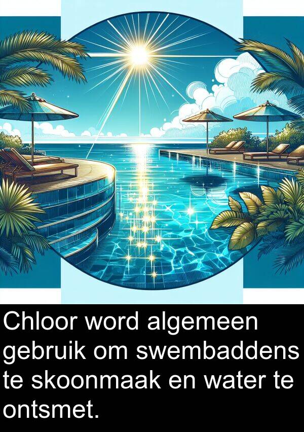 algemeen: Chloor word algemeen gebruik om swembaddens te skoonmaak en water te ontsmet.