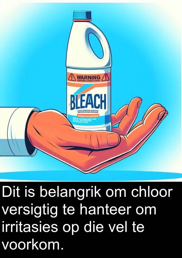 belangrik: Dit is belangrik om chloor versigtig te hanteer om irritasies op die vel te voorkom.