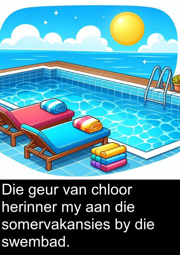 herinner: Die geur van chloor herinner my aan die somervakansies by die swembad.