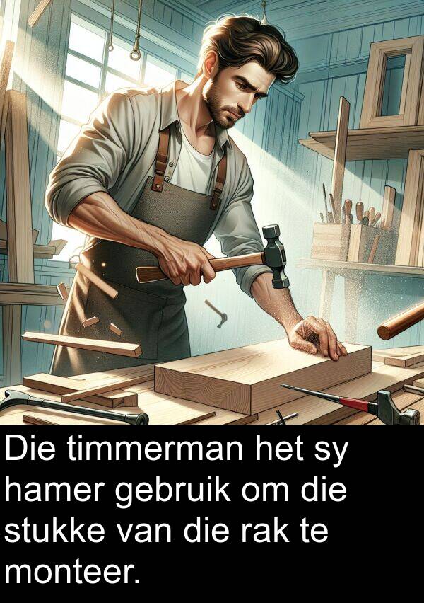 gebruik: Die timmerman het sy hamer gebruik om die stukke van die rak te monteer.