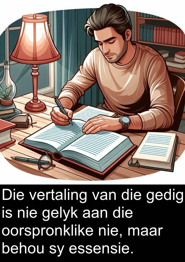 behou: Die vertaling van die gedig is nie gelyk aan die oorspronklike nie, maar behou sy essensie.