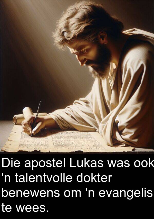 benewens: Die apostel Lukas was ook 'n talentvolle dokter benewens om 'n evangelis te wees.