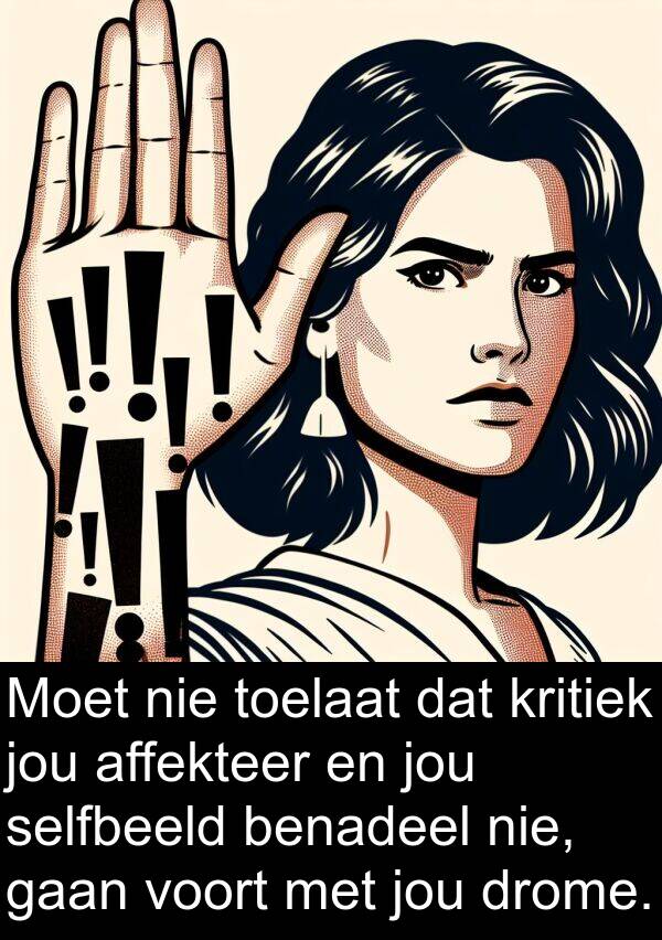 benadeel: Moet nie toelaat dat kritiek jou affekteer en jou selfbeeld benadeel nie, gaan voort met jou drome.