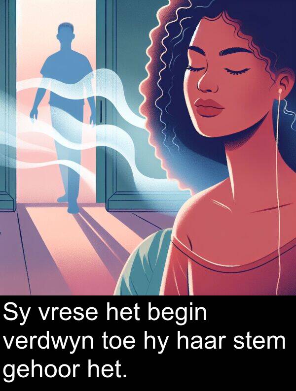 toe: Sy vrese het begin verdwyn toe hy haar stem gehoor het.