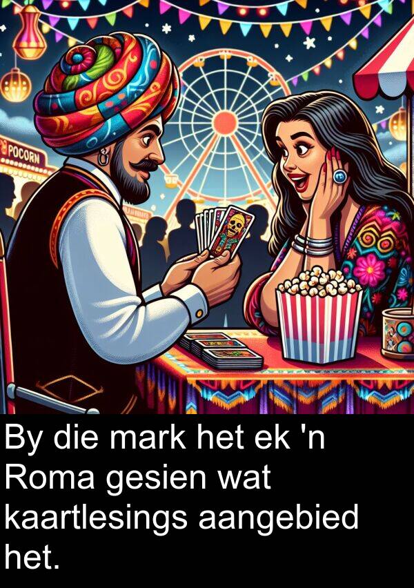 mark: By die mark het ek 'n Roma gesien wat kaartlesings aangebied het.