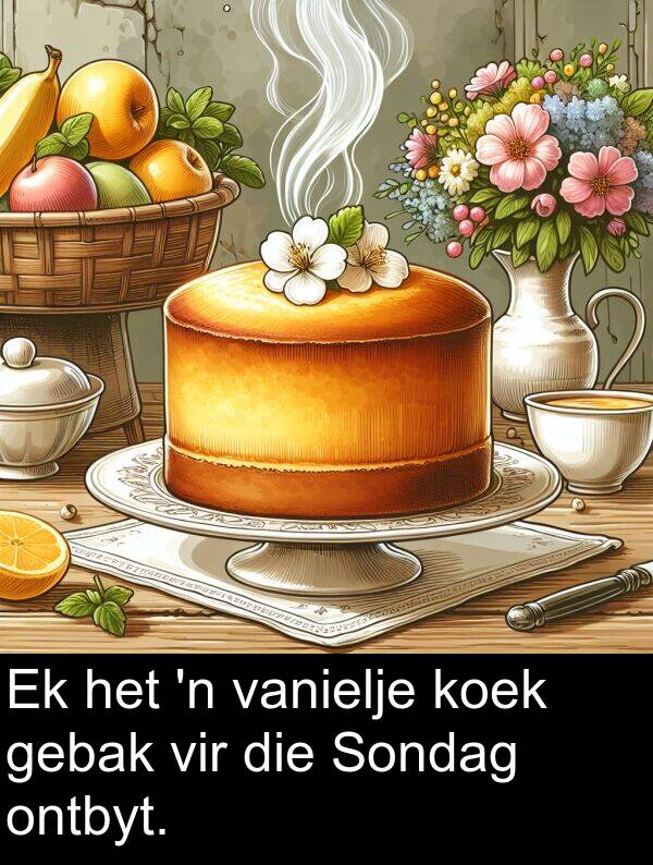 gebak: Ek het 'n vanielje koek gebak vir die Sondag ontbyt.