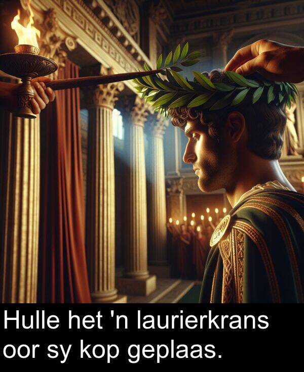 laurierkrans: Hulle het 'n laurierkrans oor sy kop geplaas.