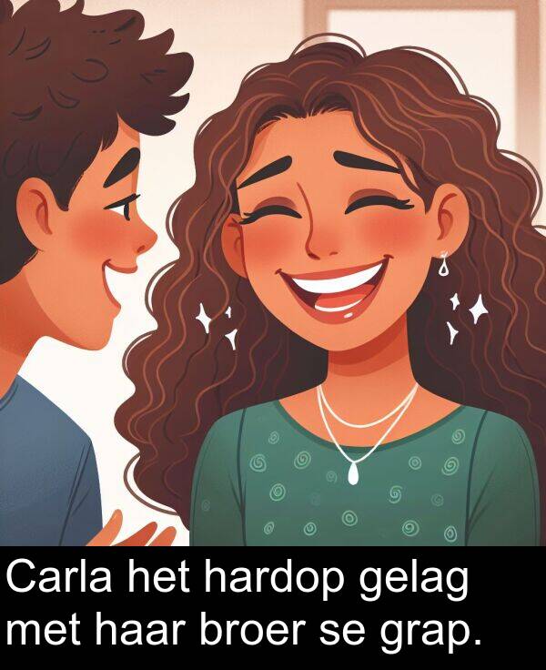 hardop: Carla het hardop gelag met haar broer se grap.