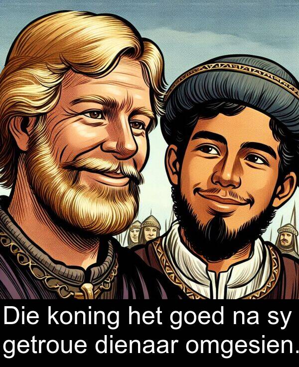 dienaar: Die koning het goed na sy getroue dienaar omgesien.