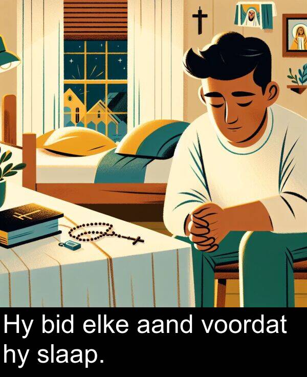 aand: Hy bid elke aand voordat hy slaap.